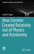 How Einstein Created Relativity Out of Physics and Astronomy