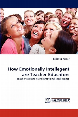 How Emotionally Intellegent are Teacher Educators - Kumar, Sandeep