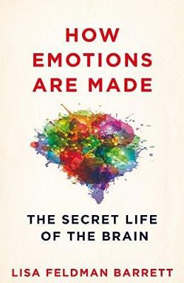 How Emotions Are Made: The Secret Life of the Brain - Barrett, Lisa Feldman