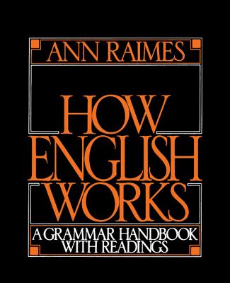 How English Works: A Grammar Handbook with Readings - Raimes, Ann