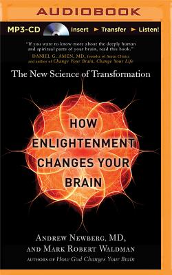 How Enlightenment Changes Your Brain: The New Science of Transformation - Newberg, Andrew, Dr., and Waldman, Mark Robert, and Stella, Fred (Read by)