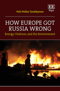 How Europe Got Russia Wrong: Energy, Violence, and the Environment