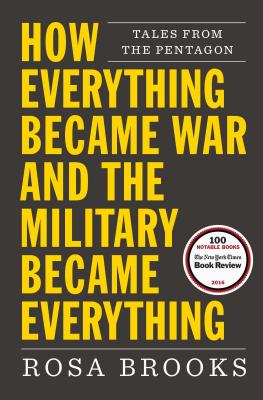 How Everything Became War and the Military Became Everything: Tales from the Pentagon - Brooks, Rosa