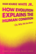 How Evolution Explains the Human Condition: Or, Why We See Beauty