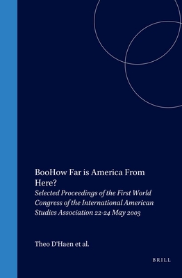 How Far Is America from Here?: Selected Proceedings of the First World Congress of the International American Studies Association 22-24 May 2003 - D'Haen, Theo, and Giles, Paul, and Kadir, Djelal