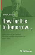 How Far It Is to Tomorrow...: Reflections of an Eminent Russian Applied Mathematician 1917-2000