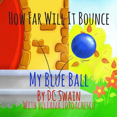 How Far Will It Bounce?: My Blue Ball - Swain, DC