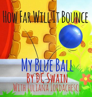 How Far Will It Bounce?: My Blue Ball - Swain, DC