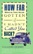 How Far Would You Have Gotten If I Hadn't Called You Back? - Hobbs, Valerie
