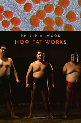 How Fat Works - Wood, Philip A, Professor