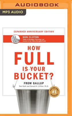 How Full Is Your Bucket? Anniversary Edition - Rath, Tom (Read by), and Clifton, Donald O, PH.D., PH D
