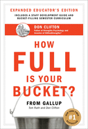 How Full Is Your Bucket? Expanded Educator's Edition: Positive Strategies for Work and Life