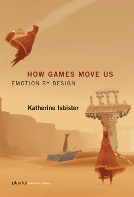 How Games Move Us: Emotion by Design - Isbister, Katherine
