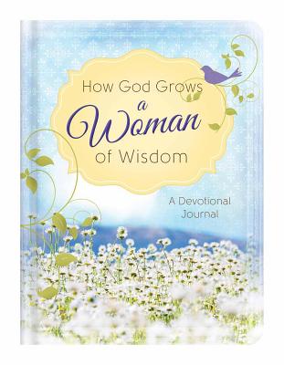 How God Grows a Woman of Wisdom: A Devotional Journal - Higman, Anita, and Leslie, Marian