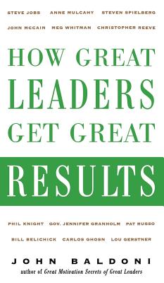 How Great Leaders Get Great Results - Baldoni, John