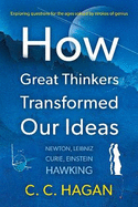 How Great Thinkers Transformed Our Ideas: Share the insights of Newton, Hawking, Curie and other geniuses