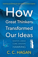 How Great Thinkers Transformed Our Ideas: Share the insights of Newton, Hawking, Curie and other geniuses