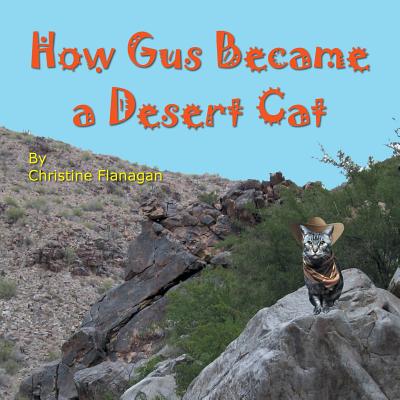 How Gus Became a Desert Cat - Flanagan, Christine