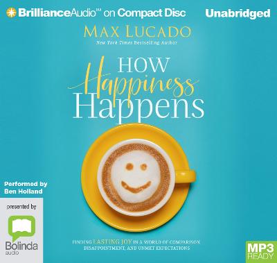 How Happiness Happens - Lucado, Max, and Holland, Ben (Read by)