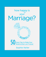 How Happy Is Your Marriage?: 50 Great Tips to Make Your Relationship Last Forever