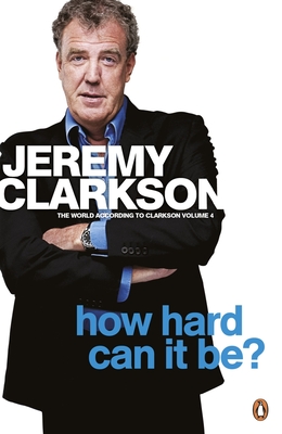 How Hard Can It Be?: The World According to Clarkson Volume 4 Volume 4 - Clarkson, Jeremy
