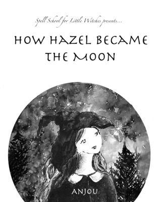 How Hazel Became the Moon - Kiernan, Anjou