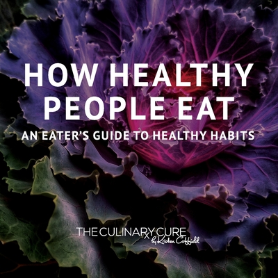 How Healthy People Eat: An Eater's Guide to Healthy Habits - Coffield, Kristen, and Puccio, Kaitlin (Editor), and Stewart, Becca (Designer)