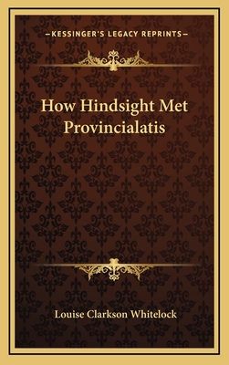 How Hindsight Met Provincialatis - Whitelock, Louise Clarkson