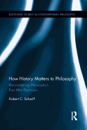 How History Matters to Philosophy: Reconsidering Philosophy's Past After Positivism