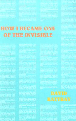 How I Became One of the Invisible - Rattray, David