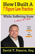 How I Built a 7 Figure Law Practice: While Suffering from Law Ptsd