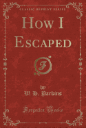 How I Escaped (Classic Reprint)