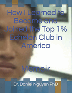 How I Learned to Become and Joined the Top 1% Echelon Club in America: Memoir