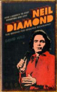 How I Learned to Stop Worrying and Love Neil Diamond: The Behind-the-sequins Biography