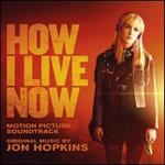 How I Live Now [Motion Picture Soundtrack]