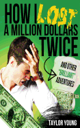 How I Lost a Million Dollars Twice: And Other Brilliant Adventures