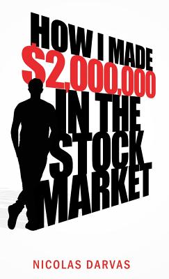 How I Made $2,000,000 in the Stock Market - Darvas, Nicholas, and Darvas, Nicolas