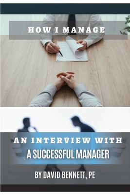 How I Manage: An Interview with a Successful Manager - Bennett, David