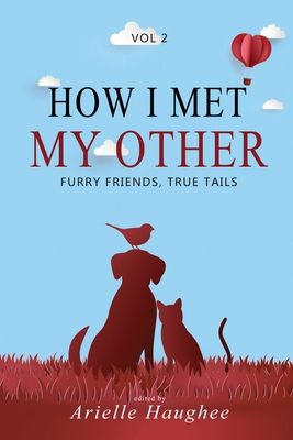 How I Met My Other: Furry Friends, True Tails - Evelyn, Kerry, and Carroll, Daniel, and Durfee, Kristin