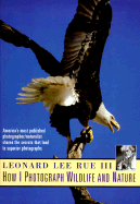 How I Photograph Wild Life and Nature - Rue, Leonard Lee, Dr.
