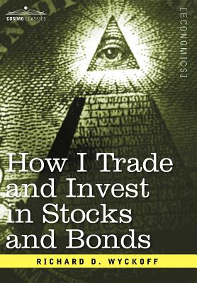 How I Trade and Invest in Stocks and Bonds - Wyckoff, Richard D