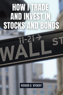 How I Trade and Invest in Stocks and Bonds