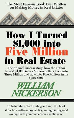 How I Turned $1,000 Into Five Million in Real Estate in My Spare Time - Nickerson, William