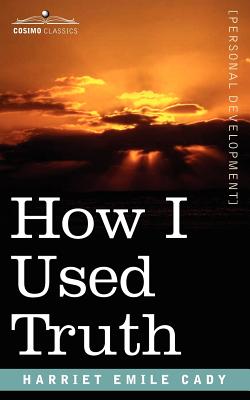 How I Used Truth - Cady, H Emilie Emilie