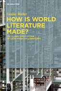 How Is World Literature Made?: The Global Circulations of Latin American Literatures