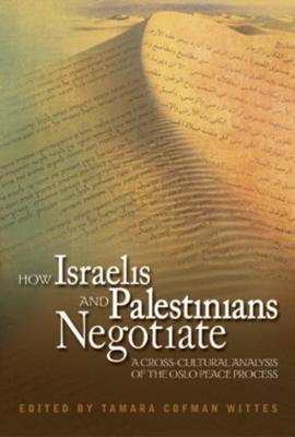 How Israelis and Palestinians Negotiate: International Security, Humanitarian Assistance, and Social Change in North Korea - Cofman Wittes, Tamara (Editor), and United States Institute of Peace