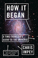 How it Began: A Time-traveler's Guide to the Universe