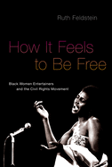 How it Feels to be Free: Black Women Entertainers and the Civil Rights Movement