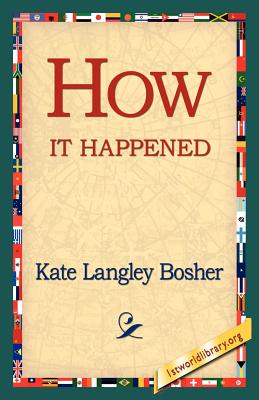 How It Happened - Bosher, Kate Langley, and 1st World Library (Editor), and 1stworld Library (Editor)