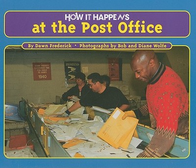 How It Happens at the Post Office - Frederick, Dawn, and Wolfe, Bob (Photographer), and Wolfe, Diane (Photographer)